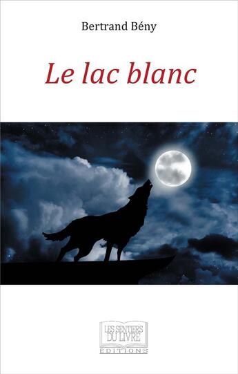 Couverture du livre « Le lac blanc » de Beny Bertrand aux éditions Les Sentiers Du Livre