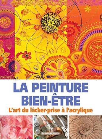 Couverture du livre « La peinture bien-être ; l'art du lâcher prise à l acrylique » de Petra Scholz aux éditions De Saxe