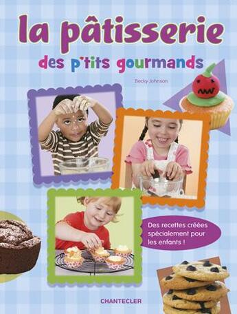 Couverture du livre « La pâtisserie des p'tits gourmands » de Becky Johnson aux éditions Chantecler