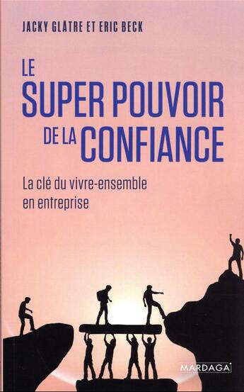 Couverture du livre « Le super pouvoir de la confiance : la clé du vivre-ensemble en entreprise » de Jacky Glatre et Eric Beck aux éditions Mardaga Pierre