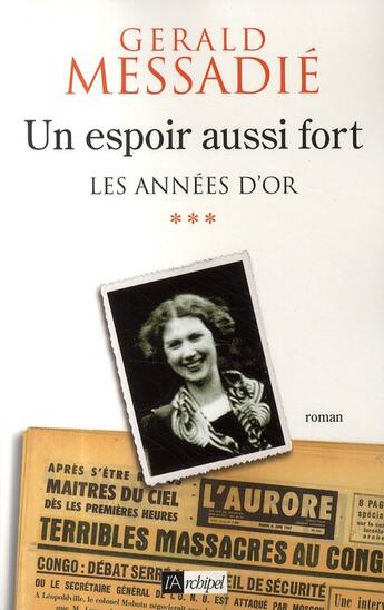 Couverture du livre « Les années d'or Tome 3 ; un espoir aussi fort » de Gerald Messadie aux éditions Archipel