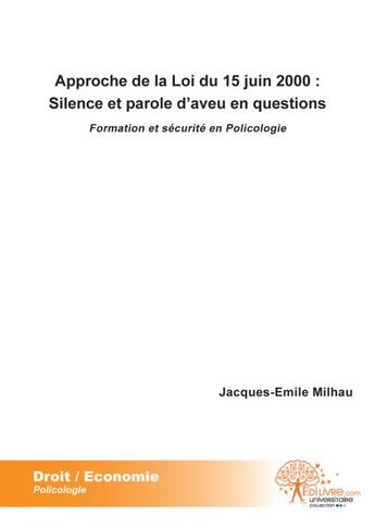 Couverture du livre « Approche de la Loi du 15 juin 2000 ; silence et parole d'aveu en questions » de Jacques-Emile Milhau aux éditions Edilivre