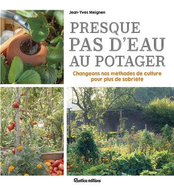 Couverture du livre « Presque pas d'eau au potager : changeons nos méthodes de culture pour plus de sobriété » de Meignen Jean-Yves aux éditions Rustica