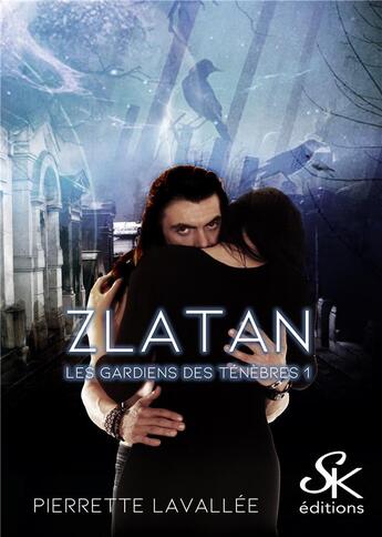 Couverture du livre « Les gardiens des ténèbres Tome 1 : Zlatan » de Pierrette Lavallee aux éditions Sharon Kena