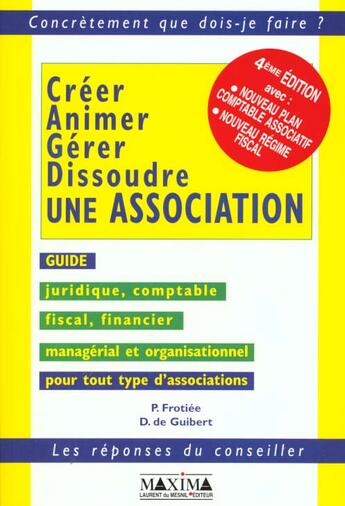 Couverture du livre « Creer, animer, gerer, dissoudre une association - 4e ed. » de Frotiee/De Guibert aux éditions Maxima