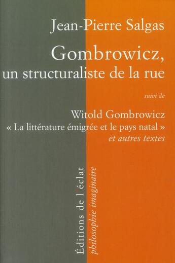 Couverture du livre « Gombrowicz, un structuraliste de la rue ; « la littérature émigrée et le pays natal » et autres textes » de Jean-Pierre Salgas et Witold Gombrowicz aux éditions Eclat