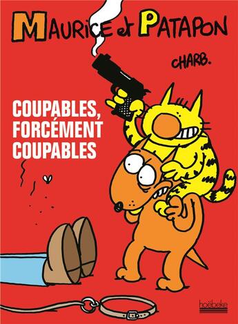 Couverture du livre « Maurice et Patapon Tome 1 ; coupables, forcement coupables ! » de Charb aux éditions Hoebeke