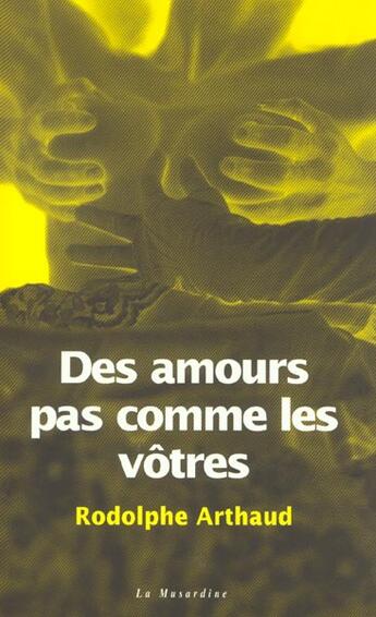 Couverture du livre « Des amours pas comme les vôtres » de Arthaud Rodolphe aux éditions La Musardine