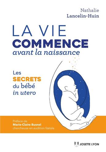 Couverture du livre « La vie du bébé avant sa naissance ; les secrets du bébé in utero » de Nathalie Lancelin-Huin aux éditions Josette Lyon