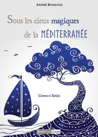 Couverture du livre « Sous les cieux magiques de la Méditerranée » de Andre Bonafos aux éditions Autres Temps