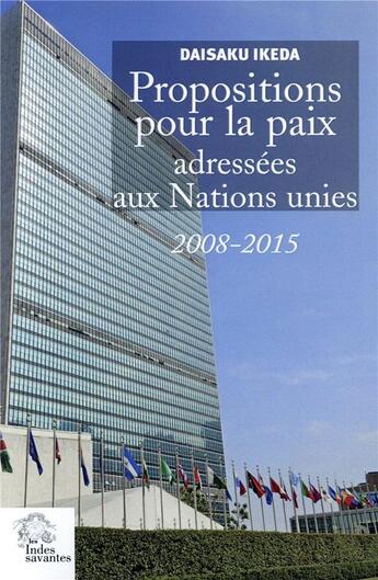 Couverture du livre « Propositions pour la paix adressées aux Nations Unies » de Daisaku Ikeda aux éditions Les Indes Savantes