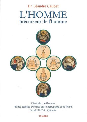 Couverture du livre « L'homme, précurseur de l'homme : l'évolution de l'homme et des espèces animales par le décryptage de la forme des dents et du squelette » de Leandre Caubet aux éditions Triades