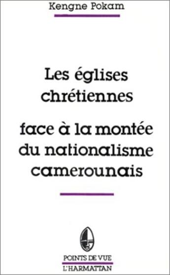 Couverture du livre « Les églises chrétiennes face à la montée du nationalisme camerounais » de Kengne Pokam aux éditions L'harmattan