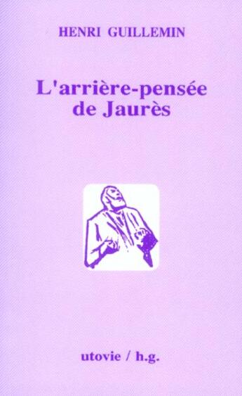 Couverture du livre « L'arrière pensée de Jaurès » de Henri Guillemin aux éditions Utovie