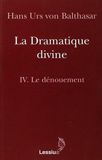 Couverture du livre « La dramatique divine Tome 4 ; le dénouement » de Hans Urs Von Balthasar aux éditions Lessius