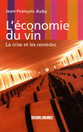 Couverture du livre « L'économie du vin ; la crise et les remèdes » de Jean-F.Rancois Auby aux éditions Sud Ouest Editions