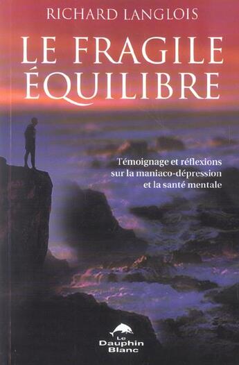 Couverture du livre « Fragile equilibre - maniaco-depression » de Richard Langlois aux éditions Dauphin Blanc