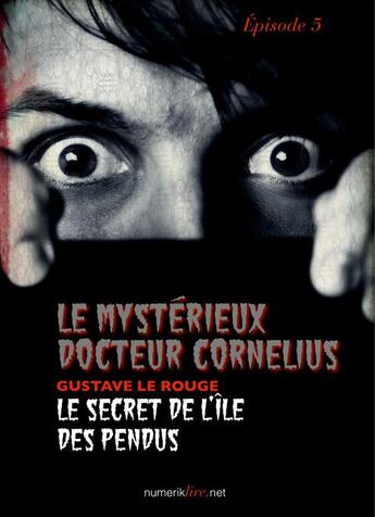 Couverture du livre « Le mystérieux docteur Cornélius t.5 » de Gustave Le Rouge aux éditions Numeriklivres