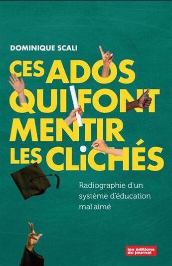 Couverture du livre « Ces ados qui font mentir les clichées : Radiographie d'un système » de Dominique Scali aux éditions Editions Du Journal