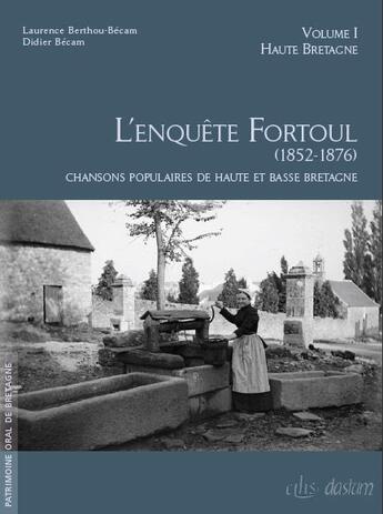 Couverture du livre « L'enquête Fortoul (1852-1876) t.1 et t.2 ; chansons populaires de Haute et Basse Bretagne » de Laurence Berthou-Becam et Didier Becam aux éditions Dastum