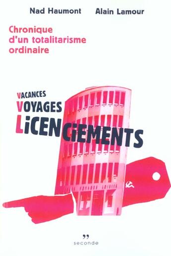 Couverture du livre « Vacances voyages licenciements ; chroniques d'un totalitarisme ordinaire » de Alain Lamour et Nad Haumont aux éditions Seconde Edition