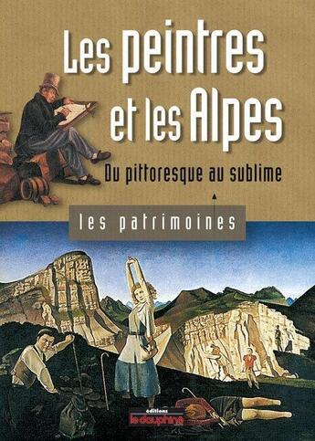 Couverture du livre « Les peintres et les Alpes ; du pittoresque au sublime » de Dominique Richard et Alain Bexon aux éditions Le Dauphine Libere