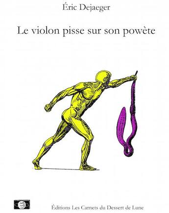 Couverture du livre « Le violon pisse sur son powète » de Eric Dejaeger aux éditions Les Carnets Du Dessert De Lune