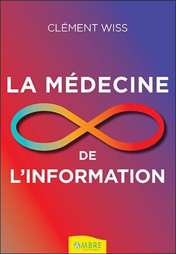 Couverture du livre « La médecine de l'information » de Clement Wiss aux éditions Ambre