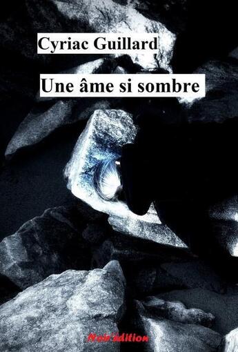 Couverture du livre « UNE ÂME SI SOMBRE » de Cyriac Guillard aux éditions Noir Edition