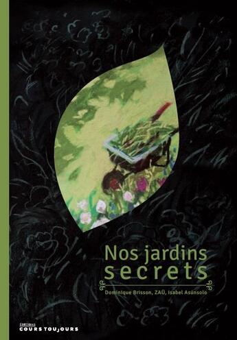 Couverture du livre « Nos jardins secrets » de Isabel Asunsolo et Zau et Dominique Brisson aux éditions Cours Toujours