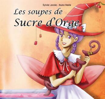 Couverture du livre « Les soupes de sucre d'orge » de Sylvie Lavoie et Ikuko Ikeda aux éditions Nla Creations