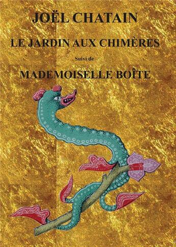 Couverture du livre « Pièces pour un manteau de roses Tomr 13 : le jardin aux chimères ; mademoiselle boîte » de Joël Chatain aux éditions Joel Chatain