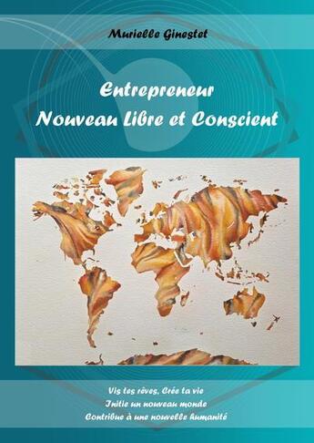 Couverture du livre « Entrepreneur Nouveau Libre et Conscient » de Ginestet Murielle aux éditions La Voix Des Sens