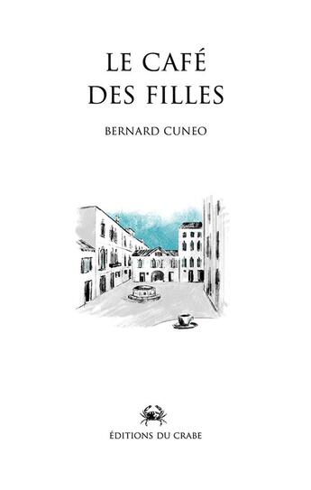 Couverture du livre « Le café des filles » de Bernard Cuneo aux éditions Editions Du Crabe