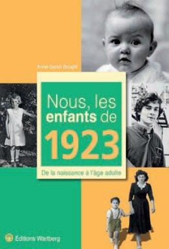 Couverture du livre « Nous, les enfants de : 1923 ; de la naissance à l'âge adulte » de Anne-Sarah Bougle aux éditions Wartberg