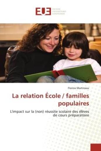 Couverture du livre « La relation école / familles populaires : l'impact sur la (non) réussite scolaire des élèves de cours préparatoire » de Florine Martineau aux éditions Editions Universitaires Europeennes