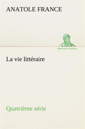 Couverture du livre « La vie litteraire quatrieme serie » de Anatole France aux éditions Tredition