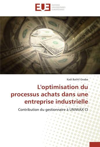 Couverture du livre « L'optimisation du processus achats dans une entreprise industrielle ; contribution du gestionnaire à UNIWAX CI » de Kadi Bathil Gnaba aux éditions Editions Universitaires Europeennes