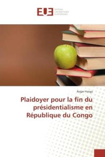 Couverture du livre « Plaidoyer pour la fin du présidentialisme en République du Congo » de Roger Yenga aux éditions Editions Universitaires Europeennes