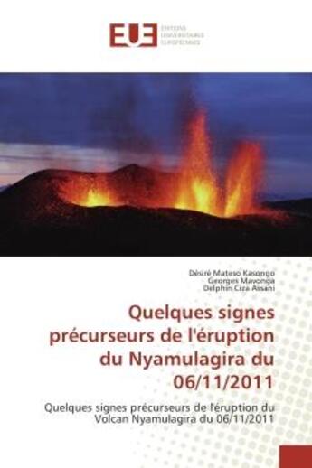 Couverture du livre « Quelques signes precurseurs de l'eruption du Nyamulagira du 06/11/2011 : Quelques signes precurseurs de l'eruption du Volcan Nyamulagira du 06/11/2011 » de Kasongo, , Désiré aux éditions Editions Universitaires Europeennes