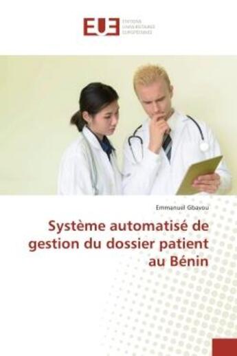 Couverture du livre « Systeme automatise de gestion du dossier patient au benin » de Gbavou Emmanuel aux éditions Editions Universitaires Europeennes