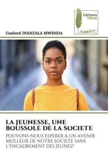 Couverture du livre « La jeunesse, une boussole de la societe - pouvons-nous esperer a un avenir meilleur de notre societe » de Inanzala Mwenda G. aux éditions Muse