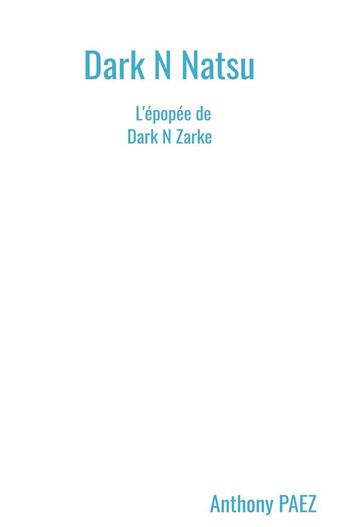 Couverture du livre « Dark n natsu t.3 : l'épopée de dark n zarke » de Anthony Paez aux éditions Librinova