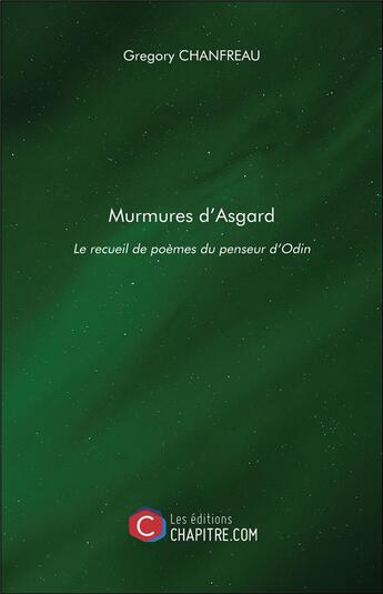 Couverture du livre « Murmures d'Aasgard ; le recueil de poèmes du penseur d'Odin » de Gregory Chanfreau aux éditions Chapitre.com