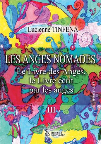 Couverture du livre « Les anges nomades t.3 : le livre des anges, le livre écrit par les anges » de Lucienne Tinfena aux éditions Sydney Laurent