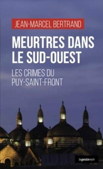 Couverture du livre « Meurtres dans le Sud-Ouest : les crimes du Puy-Saint-Front » de Jean-Marcel Bertrand aux éditions Geste