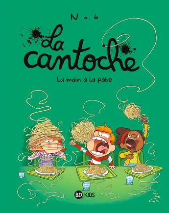 Couverture du livre « La cantoche Tome 9 : La main à la pâte » de Nob aux éditions Bd Kids