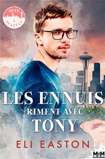 Couverture du livre « Sexe à Seattle Tome 1 : les ennuis riment avec Tony » de Eli Easton aux éditions Mxm Bookmark