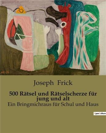 Couverture du livre « 500 Rätsel und Rätselscherze für jung und alt : Ein Bringmichraus für Schul und Haus » de Joseph Frick aux éditions Culturea