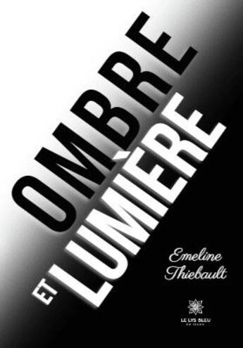 Couverture du livre « Ombre et lumière » de Emeline Thiebault aux éditions Le Lys Bleu